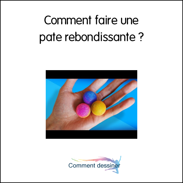 Comment faire une pate rebondissante